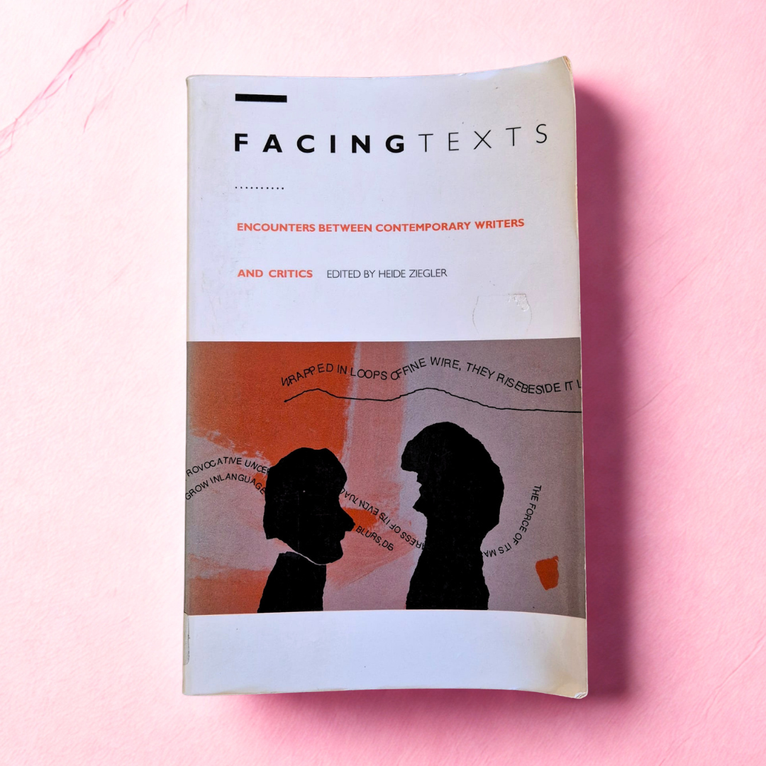 'Facing Texts: Encounters Between Contemporary Writers and Critics' edited by Heide Ziegler