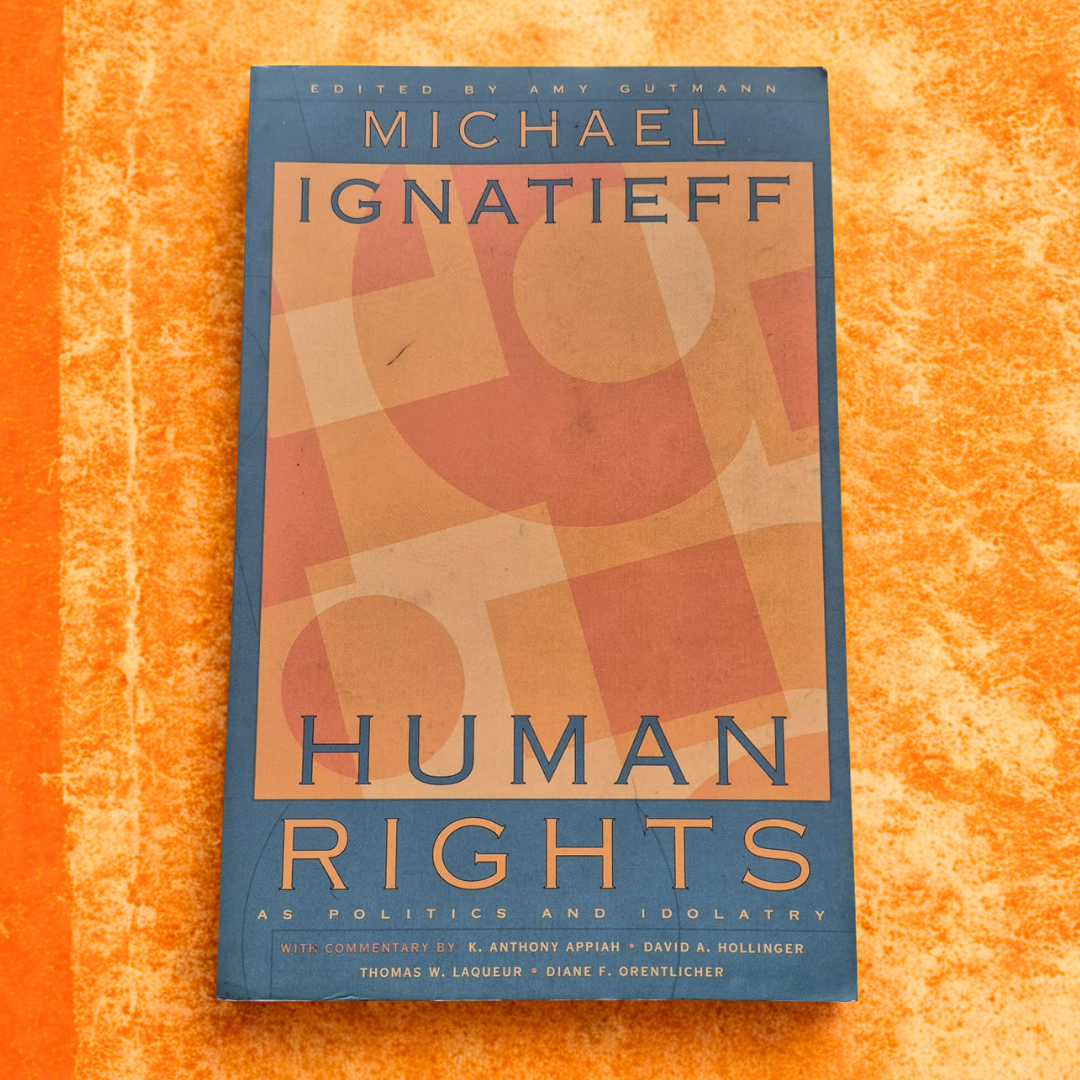 'Human Rights as Politics and Idolatry' by Michael Ignatieff