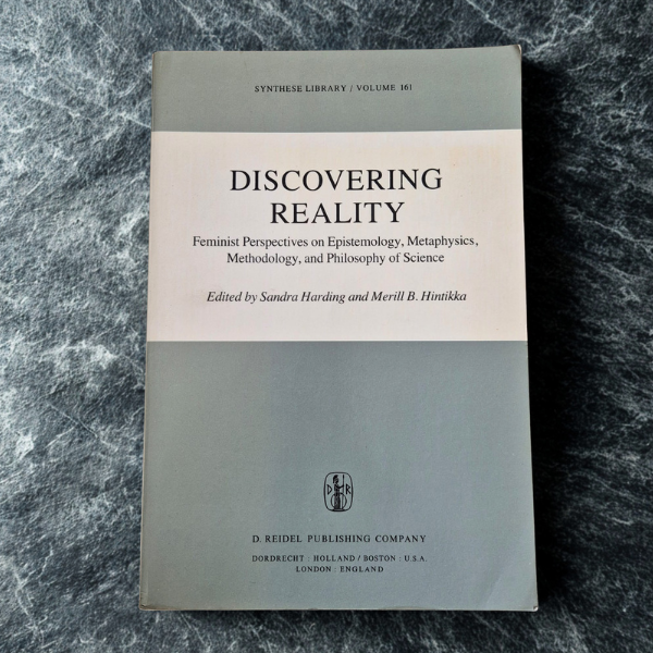 'Discovering Reality: Feminist Perspectives on Epistemology, Metaphysics, Methodology, and Philosophy of Science' edited by Sandra Harding & Merrill B. Hintikka