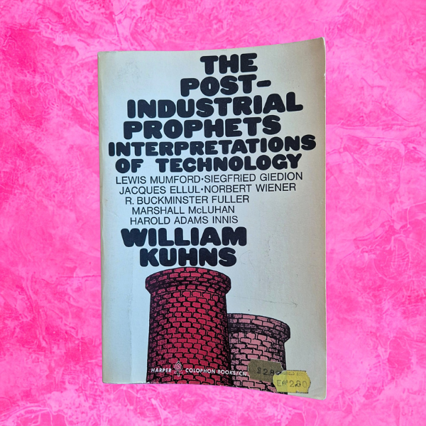 'The Post-Industrial Prophets: Interpretations of Technology' by William Kuhns