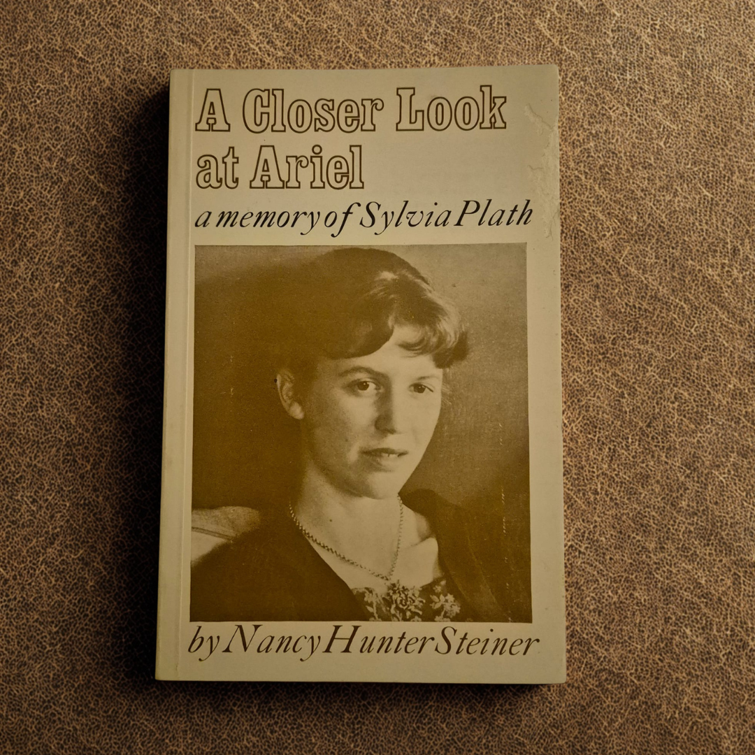 'A Closer Look at Ariel: A Memory of Sylvia Plath' by Nancy Hunter Steiner
