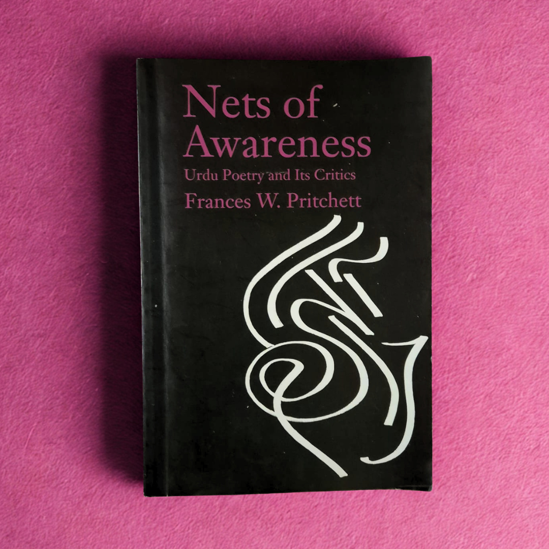 'Nets of Awareness: Urdu Poetry and Its Critics' by Frances W. Pritchett