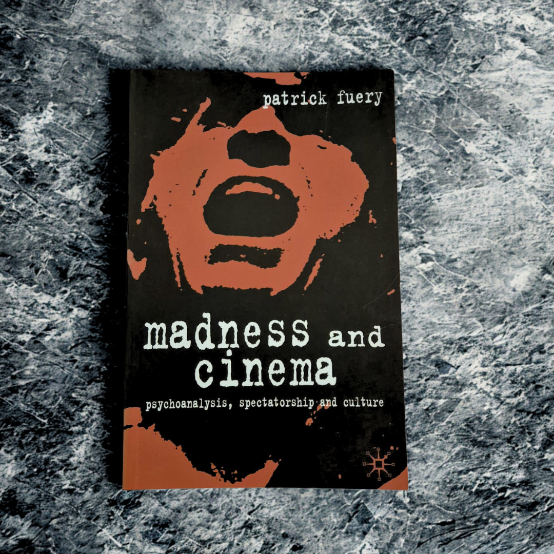 'Madness and Cinema: Psychoanalysis, Spectatorship and Culture' by Patrick Fuery