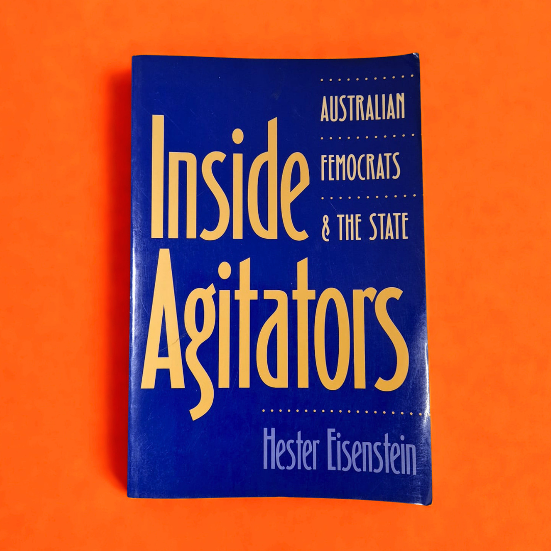 'Inside Agitators: Australian Femocrats and the State' by Hester Eisenstein
