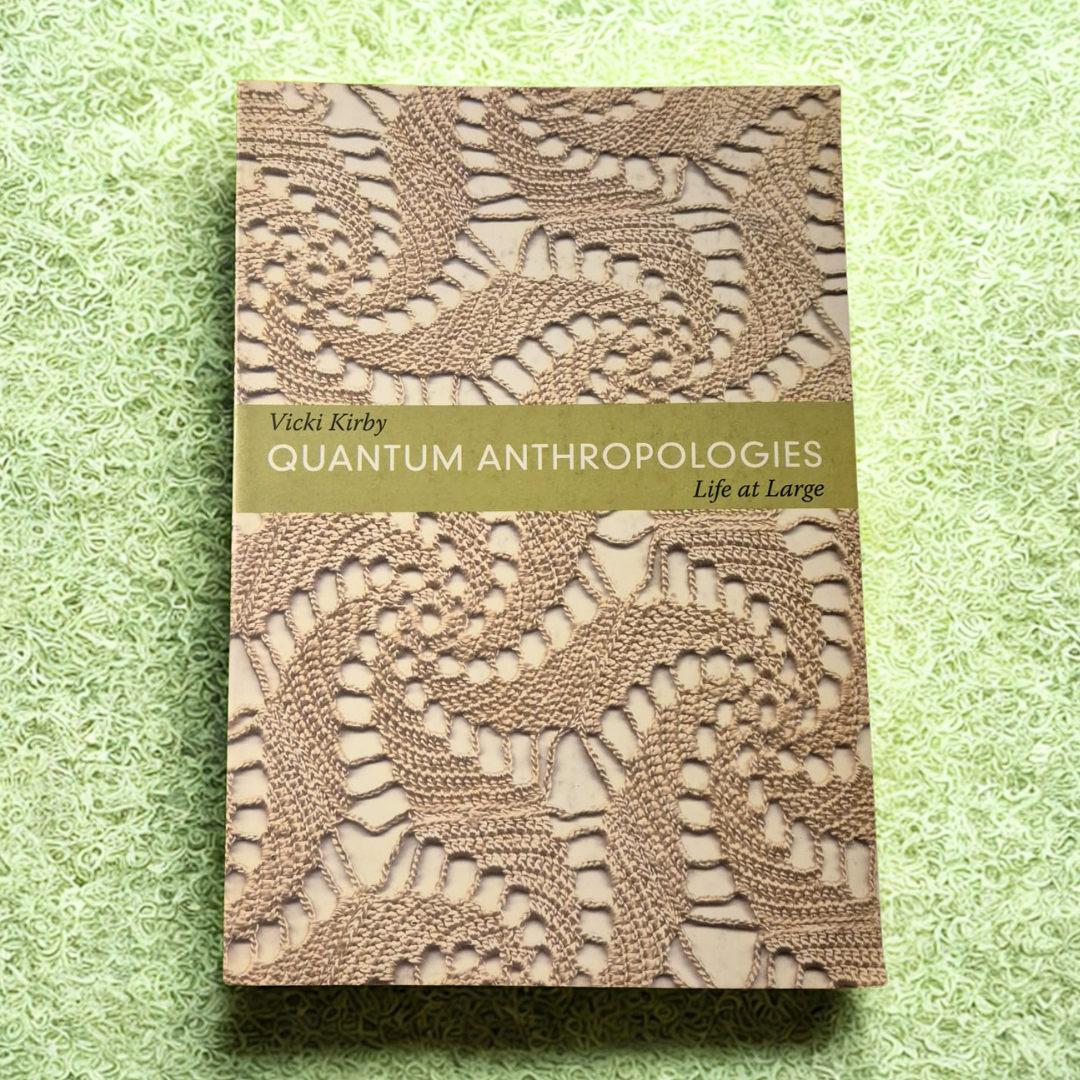 'Quantum Anthropologies: Life at Large' by Vicki Kirby