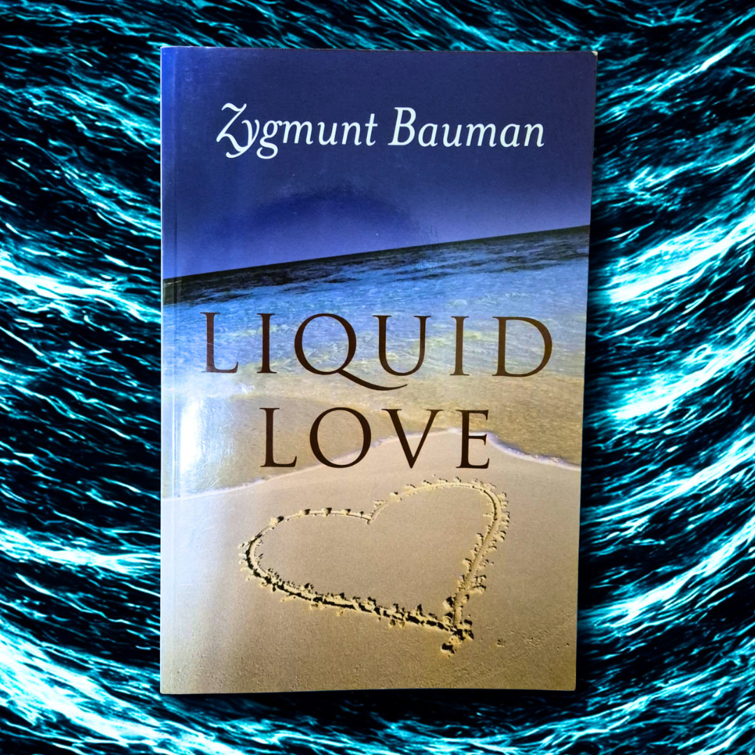 'Liquid Love: On the Frailty of Human Bonds' by Zygmunt Bauman