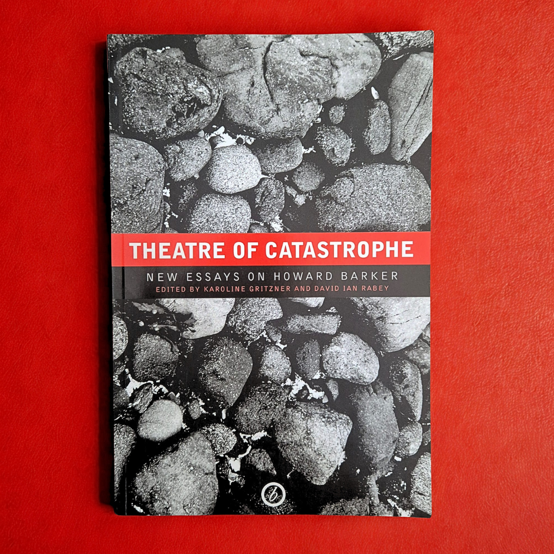 ‘Theatre of Catastrophe: New Essays on Howard Barker’ edited by Karoline Gritzner and David Ian Rabey