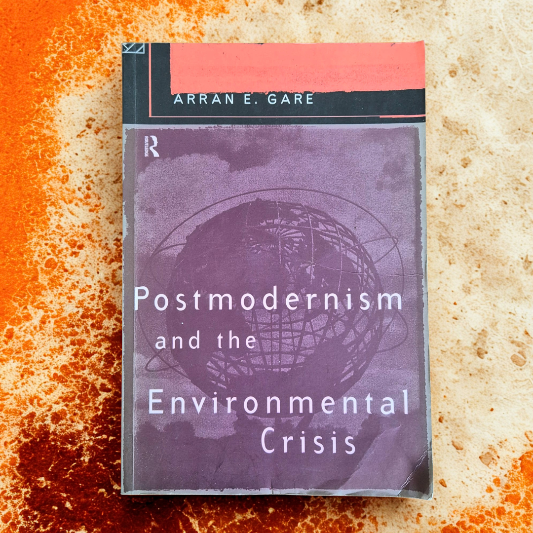 ‘Postmodernism and the Environmental Crisis’ by Arran E. Gare