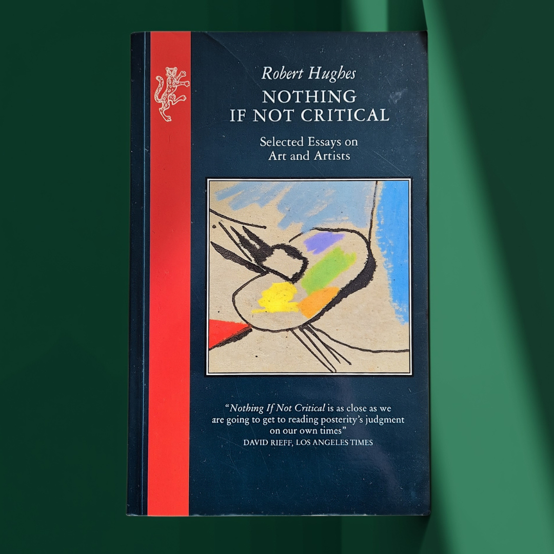 ‘Nothing If Not Critical: Selected Essays on Art and Artists’ by Robert Hughes