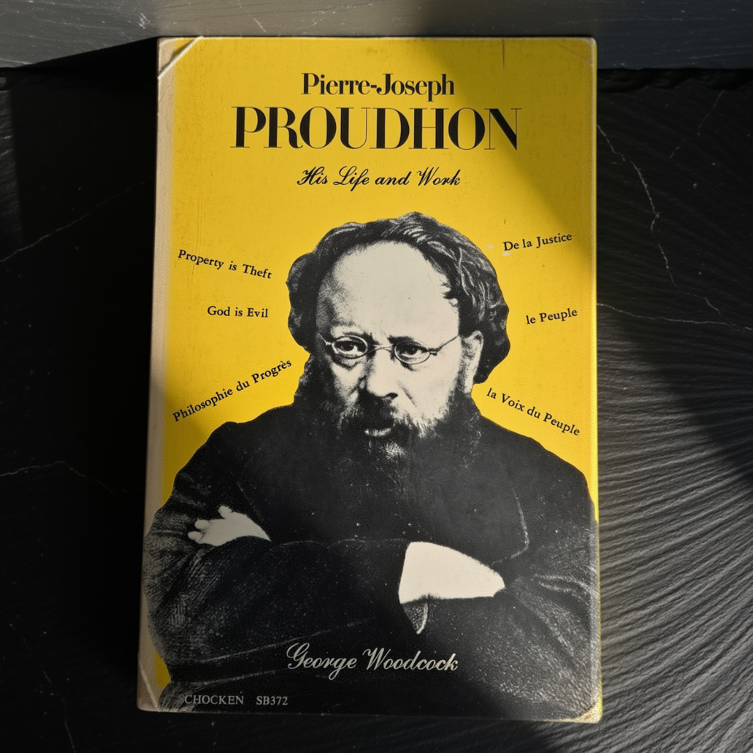 'Pierre-Joseph Proudhon: His Life and Work' by George Woodcock