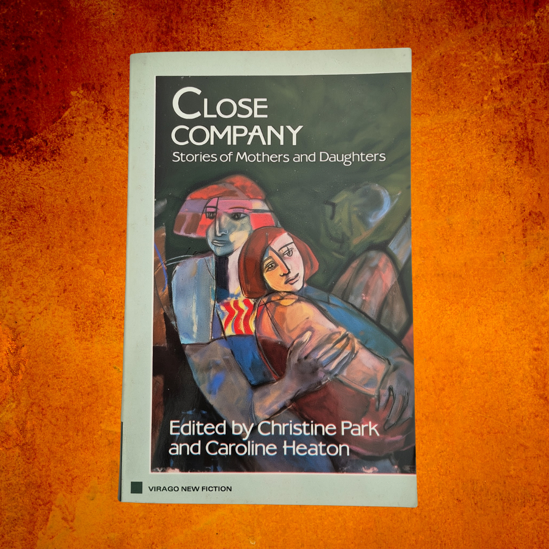 'Close Company: Stories of Mothers and Daughters' edited by Christine Park and Caroline Heaton