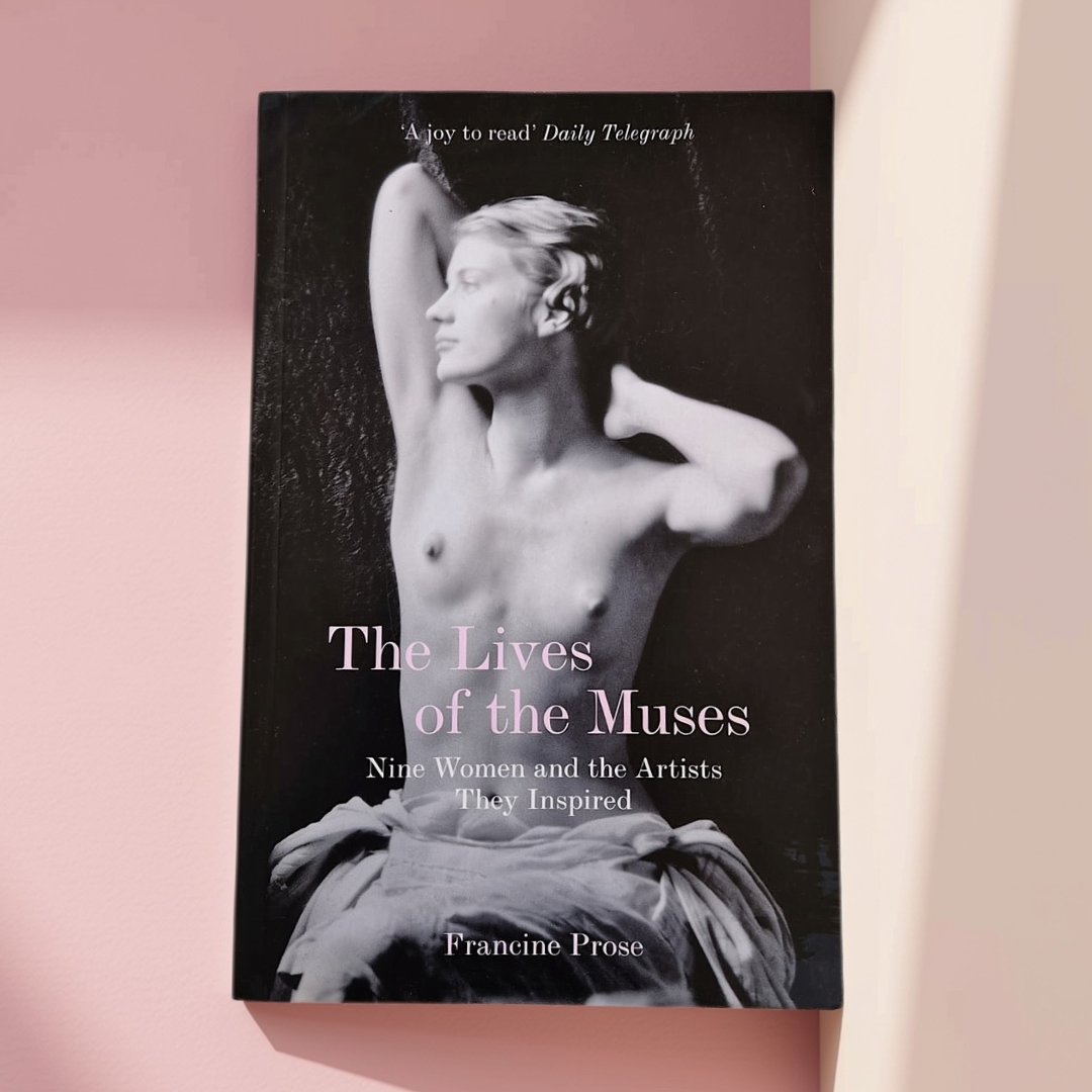 'The Lives of the Muses: Nine Women and the Artists They Inspired' by Francine Prose