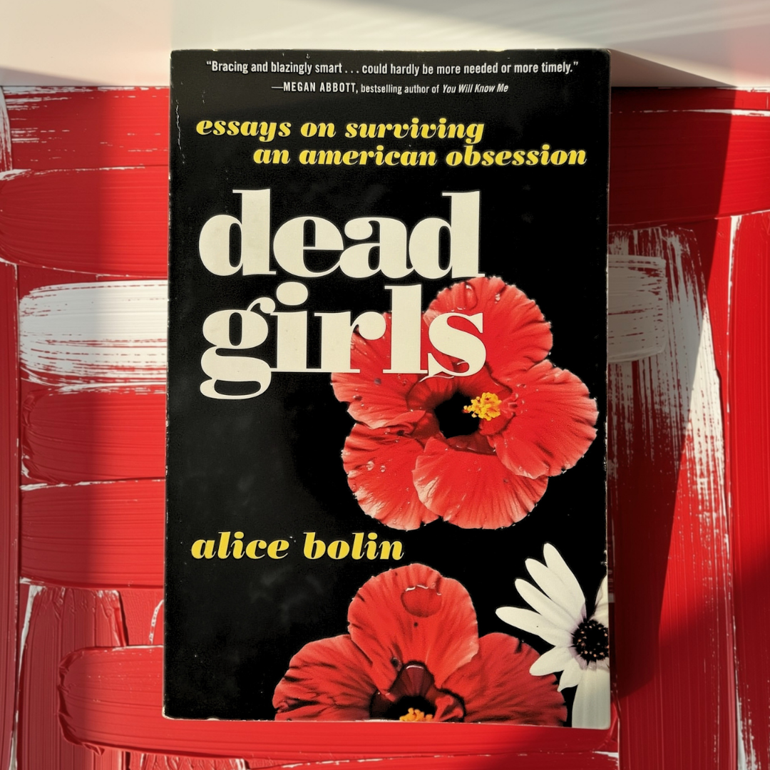 'Dead Girls: Essays on Surviving an American Obsession' by Alice Bolin