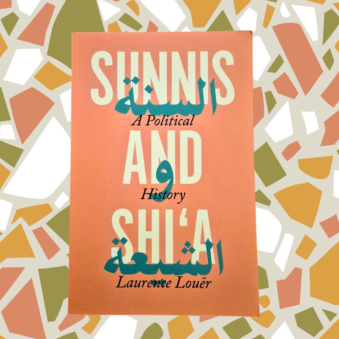 'Sunnis and Shi‘a: A Political History' by Laurence Louër