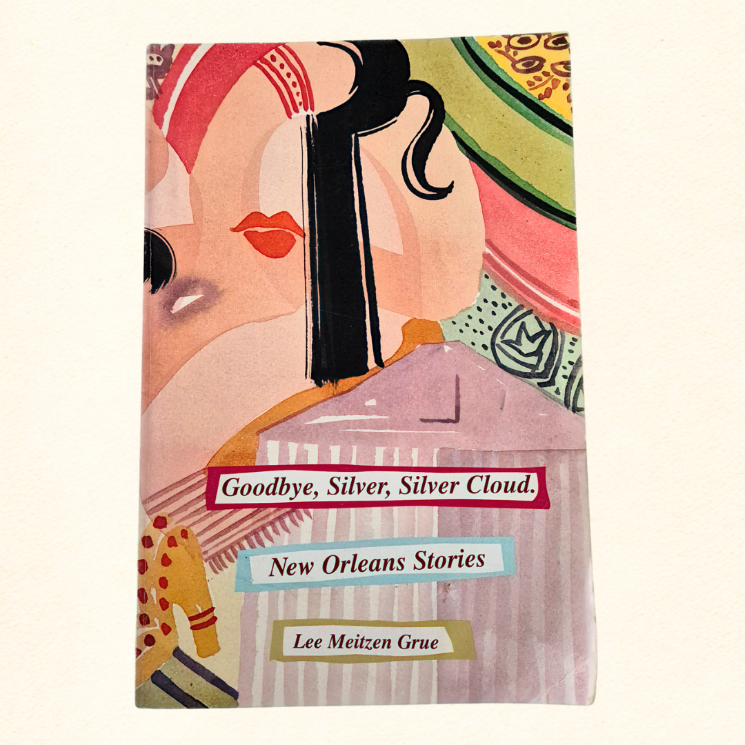 'Goodbye, Silver, Silver Cloud: New Orleans Stories' by Lee Meitzen Grue (signed)