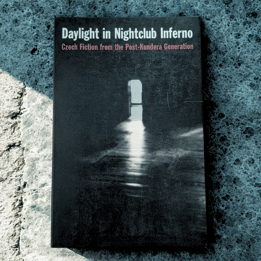'Daylight in Nightclub Inferno: Czech Fiction from the Post-Kundera Generation' edited and introduced by Elena Lappin