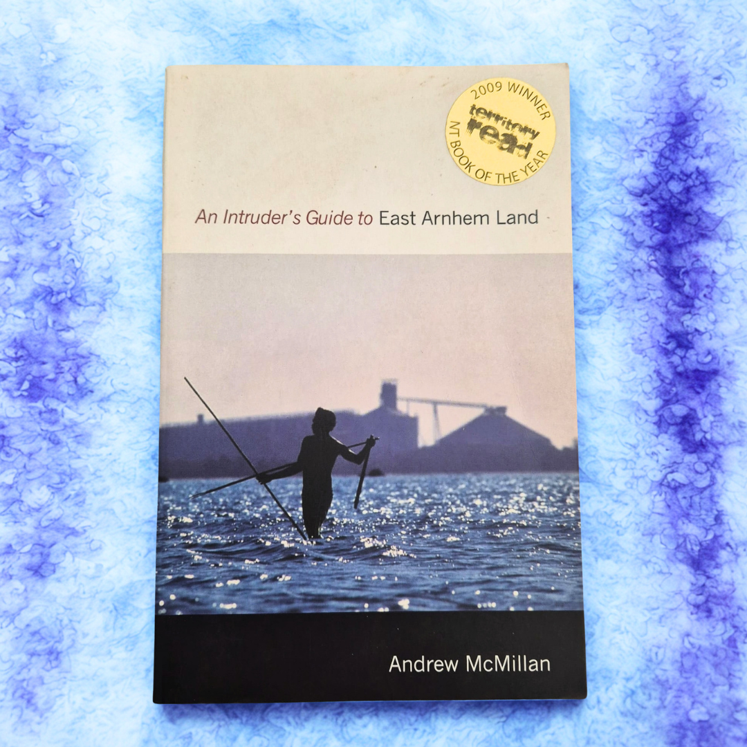 'An Intruder’s Guide to East Arnhem Land' by Andrew McMillan