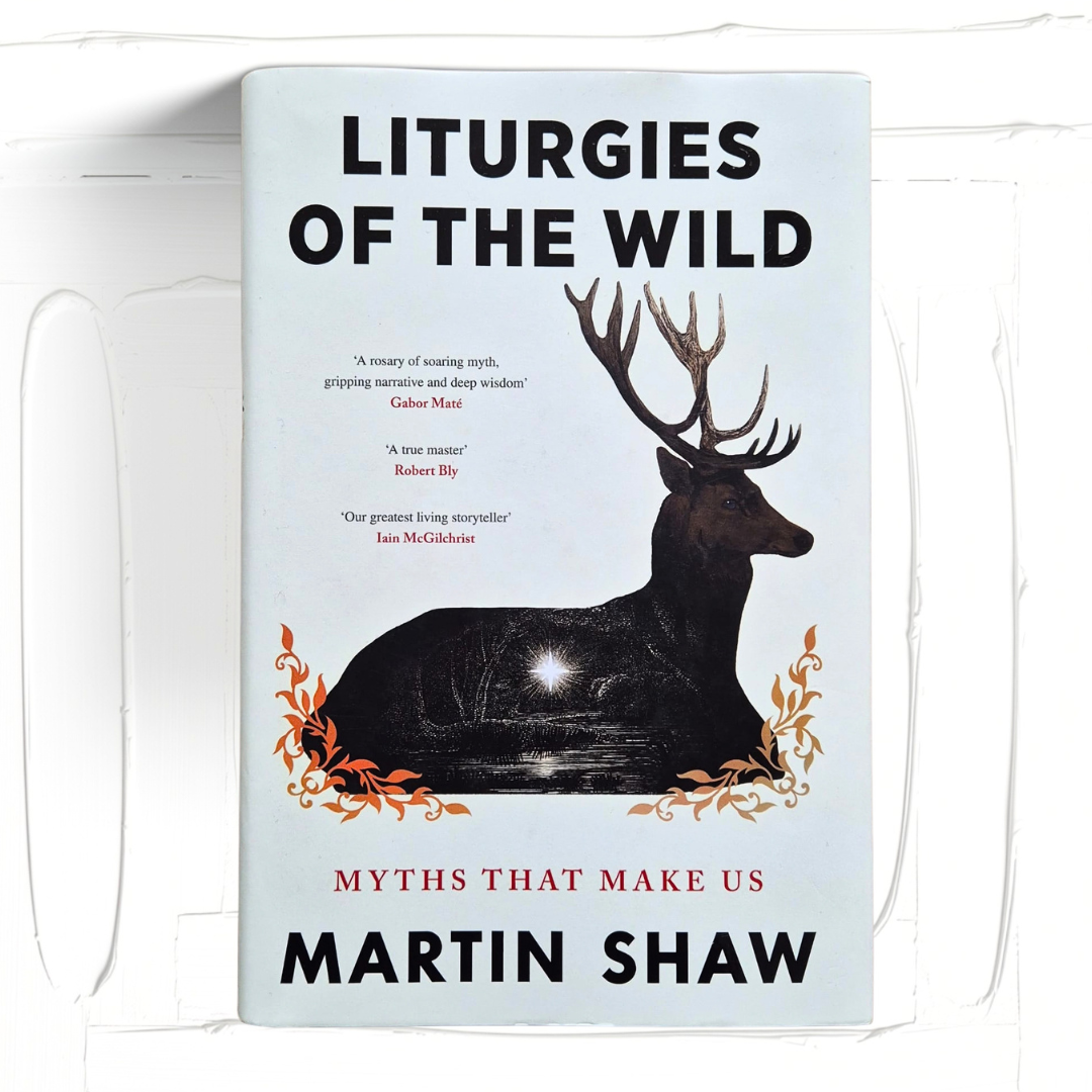 'Liturgies of the Wild: Myths That Make Us' by Martin Shaw