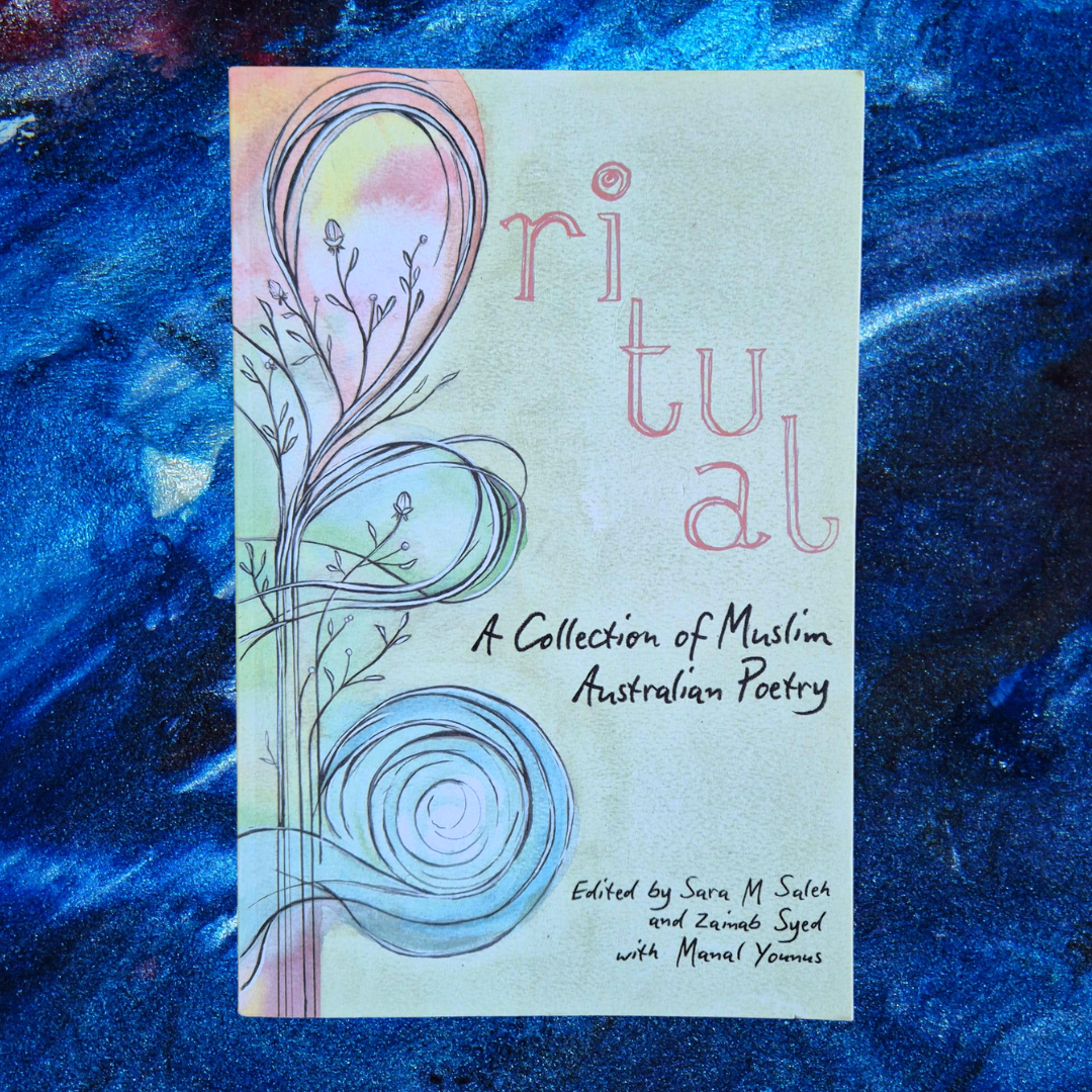 'Ritual: A Collection of Muslim Australian Poetry' edited by Sara M. Saleh and Zainab Syed, with Manal Younus