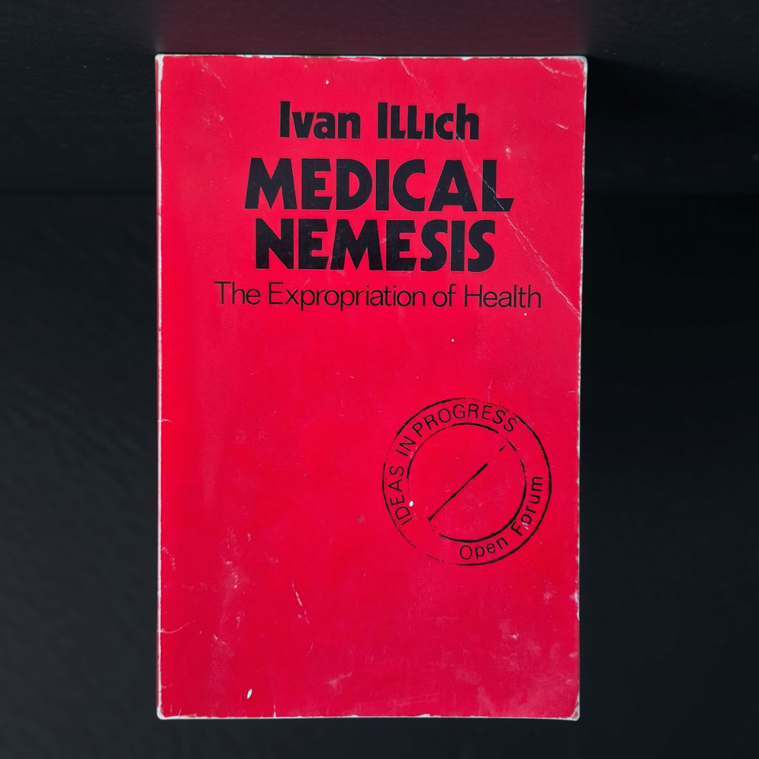 'Medical Nemesis: The Expropriation of Health' by Ivan Illich