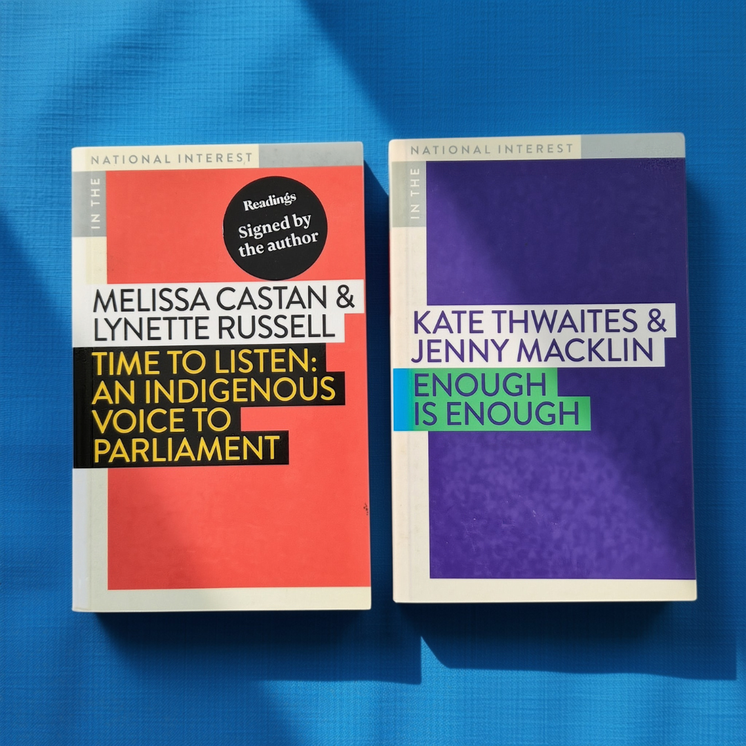 'Time to Listen: An Indigenous Voice to Parliament' by Melissa Castan & Lynette Russell (signed) + 'Enough Is Enough' by Kate Thwaites & Jenny Macklin