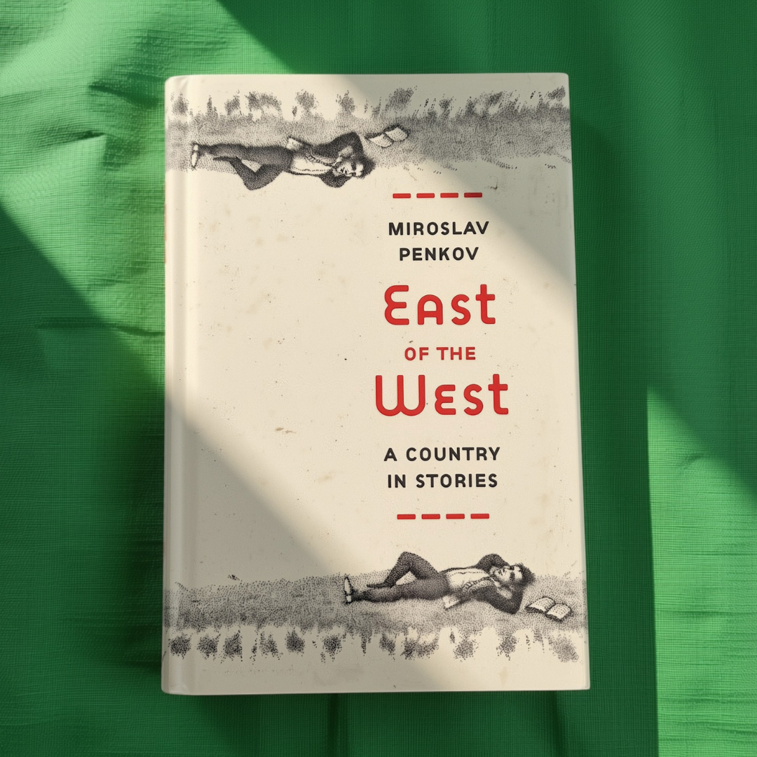 ‘East of the West: A Country in Stories’ by Miroslav Penkov