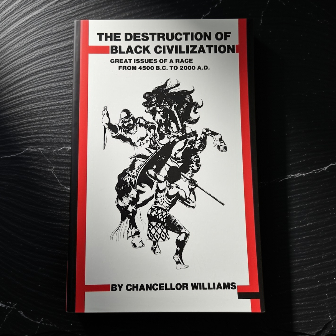 'The Destruction of Black Civilization: Great Issues of a Race from 4500 B.C. to 2000 A.D.' by Chancellor Williams