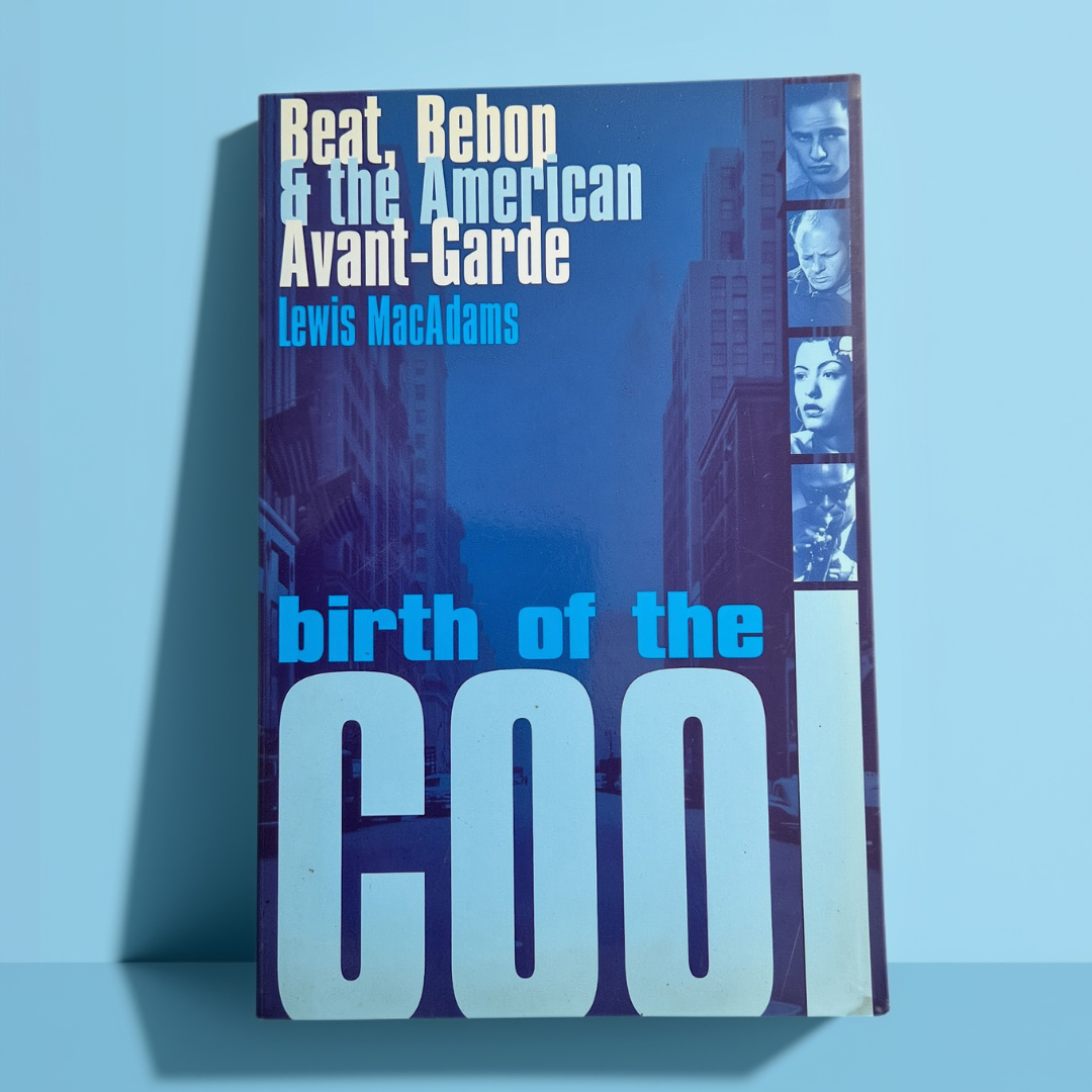 'Birth of the Cool: Beat, Bebop & the American Avant-Garde' by Lewis MacAdams