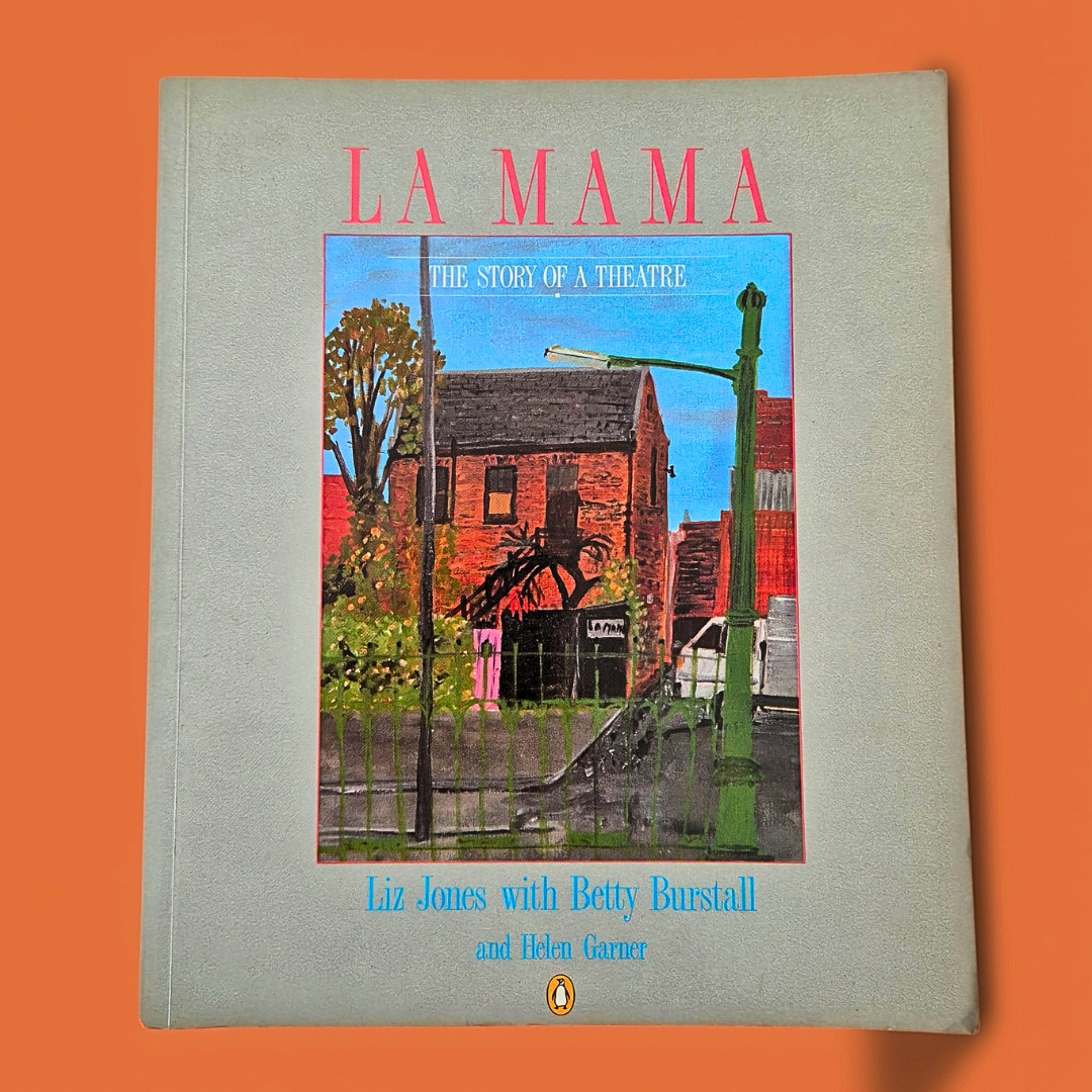 'La Mama: The Story of a Theatre' by Liz Jones with Betty Burstall and Helen Garner