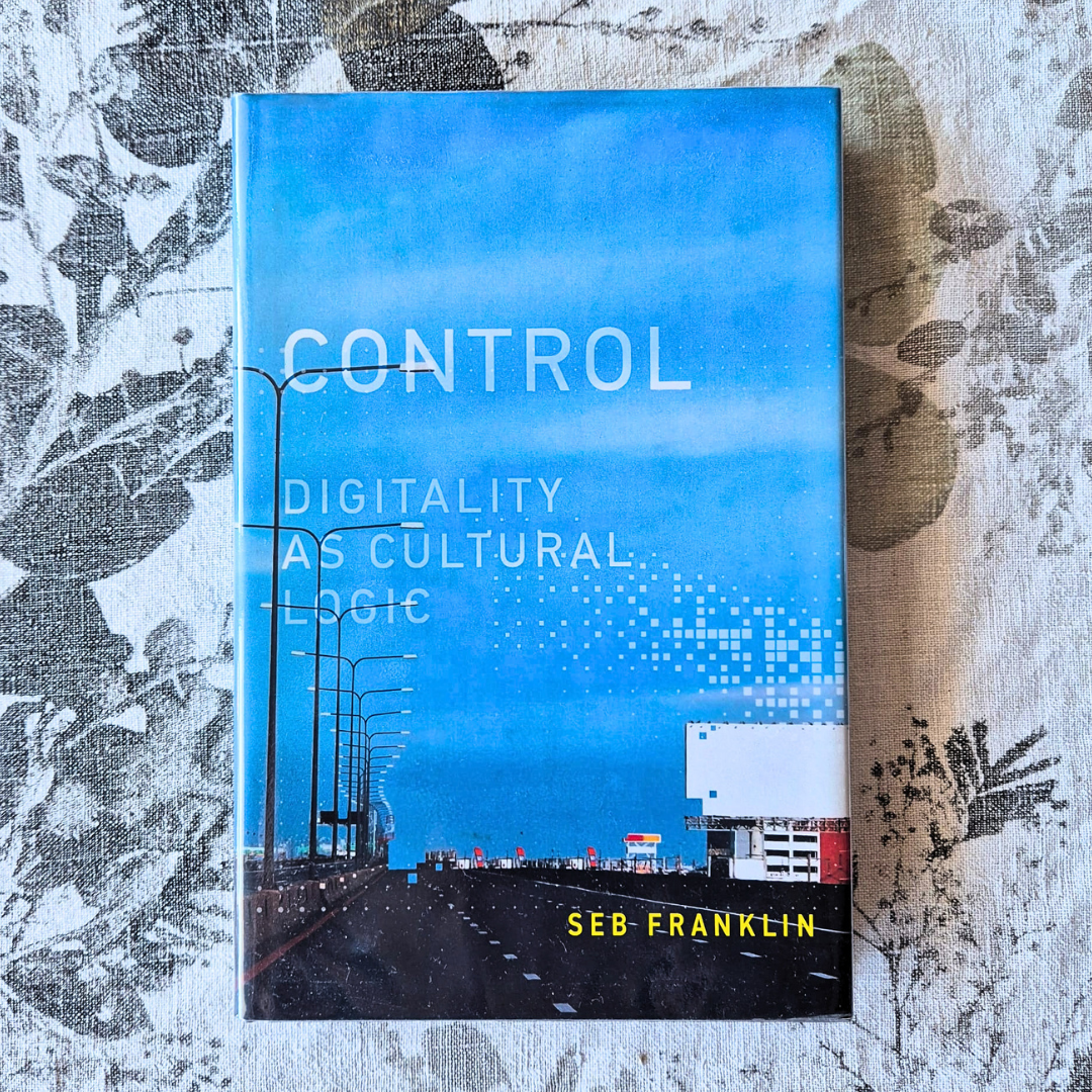 ‘Control: Digitality as Cultural Logic’ by Seb Franklin