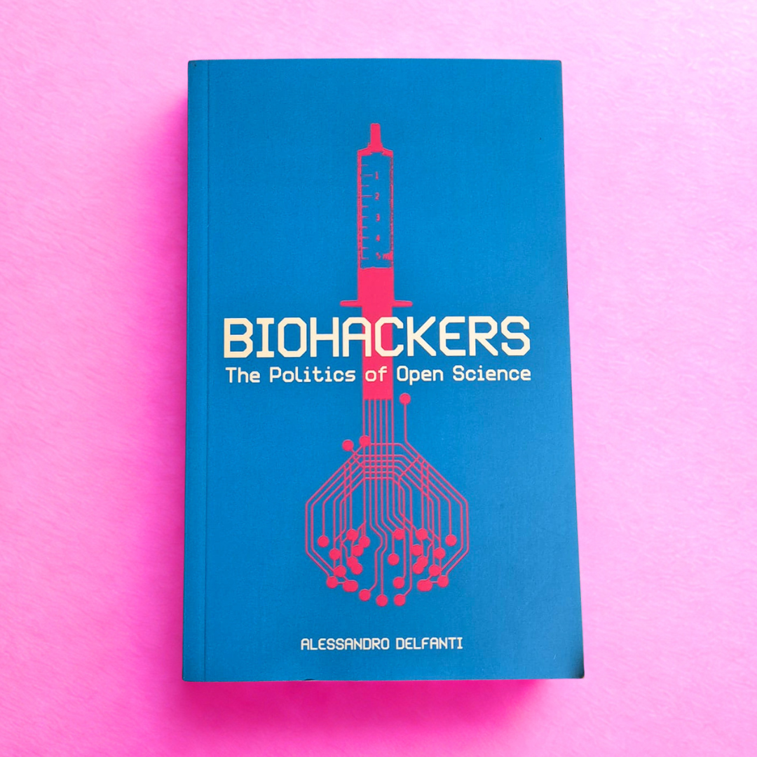 'Biohackers: The Politics of Open Science' by Alessandro Delfanti