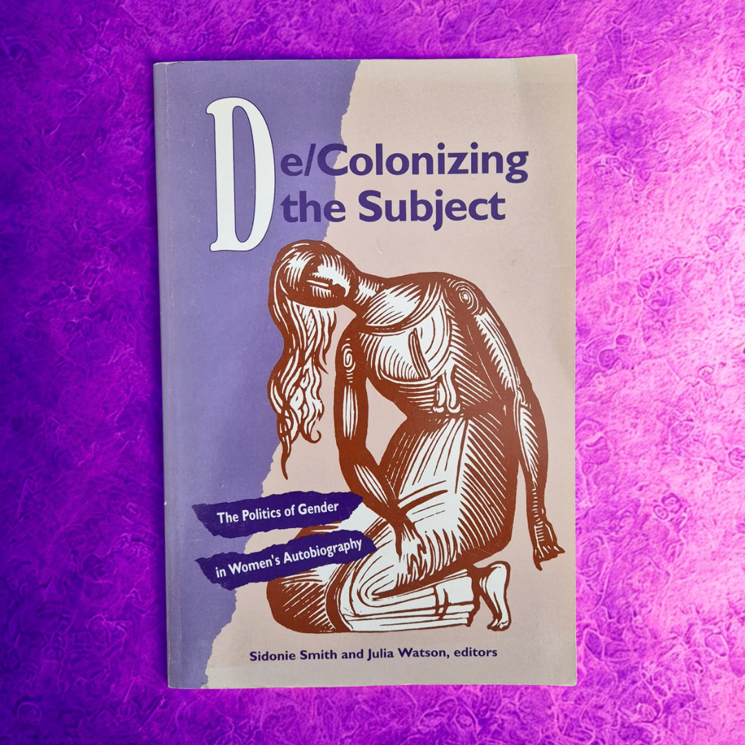 'De/Colonizing the Subject: The Politics of Gender in Women’s Autobiography' by Sidonie Smith & Julia Watson
