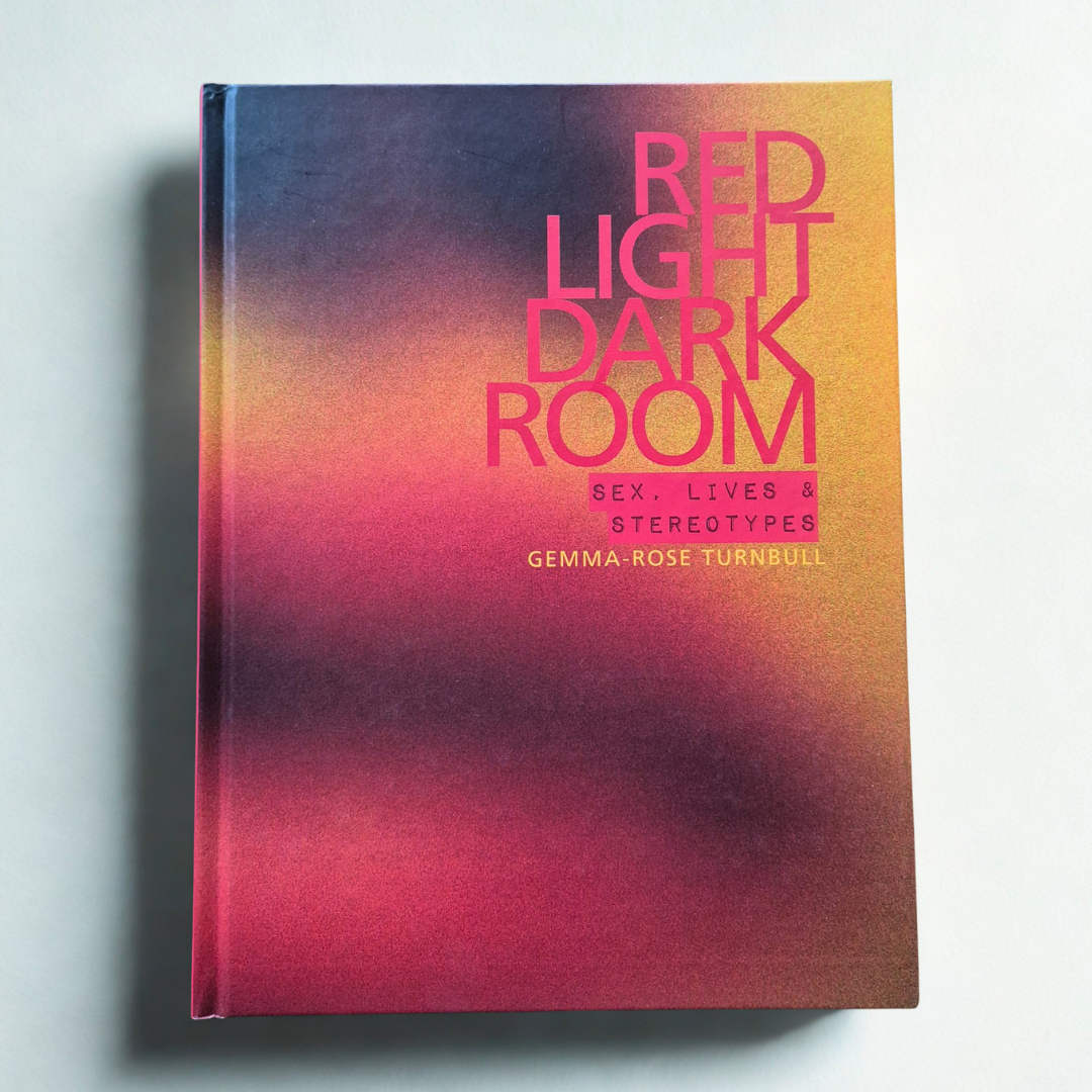 'Red Light Dark Room: Sex, Lives & Stereotypes' by Gemma-Rose Turnbull